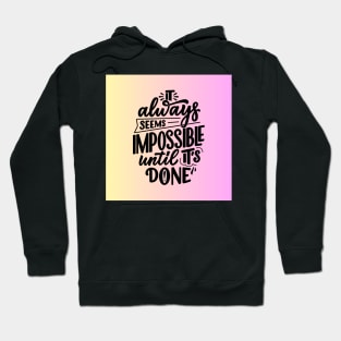 It always seems impossible until its done Hoodie